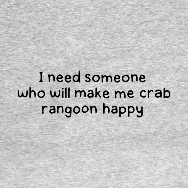 Someone who will make me crab rangoon happy by DontQuoteMe